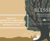Session 11 of Blessed: Experiencing the Promise of the Book of Revelation, taught by Nancy Guthrie