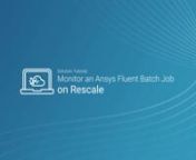 Monitor an Ansys Fluent Batch Job on Rescale from ansys fluent