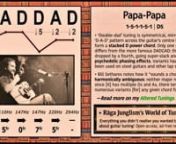 Full page: https://ragajunglism.org/tunings/menu/papa-papa/ &#124; “‘Double-dad’ tuning is handily symmetrical, mirroring its ‘D-A-D’ pattern across the guitar’s centre line to form a stacked D power chord.(like a double-decker sandwich filled with ‘A’). Only one string differs from the more famous DADGAD – the 3str is lowered by a fourth, going super-slack to add psychedelic phasing effects. Variants have long been used on steel guitars and other lap slide instruments. Theorist B