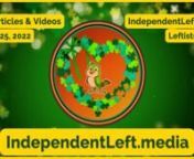 The weekend is here! Don’t miss the Friday 3/25 Leftists.today! Even more stories &amp; videos at independentleft.news! Don’t miss Indie tonight on Reefer After Dark at 10pm ET! Subscribe to our new ROKFIN channel at rokfin.com/indleftnews!nnnhttps://independentleftnews.substack.com/p/leftists-today-03-25-22?r=539iu&amp;utm_source=vimeo&amp;utm_medium=video&amp;utm_campaign=top-headlines-articles-summary-video&amp;utm_content=vimeo-top-headlines-articles-summary-video-ed-03-25-22nnTop Videos