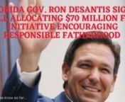 Florida governor Ron DeSantis has signed a new bill that will provide &#36;70 million in government funding to support initiatives to encourage fathers to be involved in their children&#39;s lives.nn