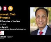 The Economic Club of Phoenix (ECP) hosts leaders from some of the best-known and most influential companies in the world — watch this ECP webinar to hear insights from this year&#39;s Executive of the Year Award recipient Steve Sanghi. Visit wpcarey.asu.edu/ecp for more. nnSteve Sanghi led Microchip Technology from 1990 to February 2021 and was one of the longest serving CEOs of a semiconductor company. Under his leadership, Microchip returned a cumulative stock-price gain of over 263X excluding d