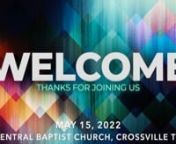 Order of Service for May 15, 2022 Online Worship from Central Baptist Church in Crossville TNnWelcome - Rev. Terry MaynPrayer for Peru MissionsnWorship Songs - Your Love Awakens Me / I Speak JesusnMessage -