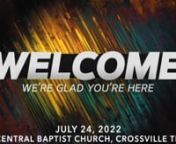CBC Worship Service for July 24 2022 from Central Baptist Church in Crossville TNnOrder of ServicenWelcome - Pastor Scott WhitenWorship Songs - Leaning on the Everlasting Arms / Are you Washed in the Blood / &#39;Tis So Sweet to Trust in JesusnMessage -