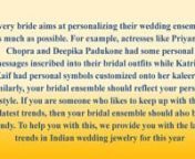 Every bride aims at personalizing their wedding ensemble as much as possible. For example, actresses like Priyanka Chopra and Deepika Padukone had some personal messages inscribed into their bridal outfits while Katrina Kaif had personal symbols customized onto her kaleeras. Similarly, your bridal ensemble should reflect your personal style. If you are someone who likes to keep up with the latest trends, then your bridal ensemble should also be trendy. To help you with this, we provide you with