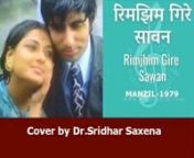 Rimjhim gire sawan....(Manzil-1979) sung by Dr.Sridhar Saxena from rimjhim
