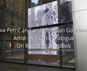 Recycling Shadows through Art and Art Critique nA dialogue between Eva Petrič and Jonathan GoodmannJune 24 2023 at 28 Liberty Fosun Plaza, Financial District, Manhattan New York Citynat Amphitheater (ground level), in the frame of Eva Petrič&#39;s 13 week residency at 28 Liberty Fosun Digita Art Gallery.nJonathan Goodman is an art writer based in New York for more than thirty years. He has written about contemporary art for Art in America, The Brooklyn Rail, Whitehot Magazine, Sculpture and Fronte
