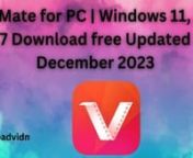 You can download VidMate for PC &#124; Windows 11, 10, 7 Download free Updated December 2023. Latest version December 2023nhttps://downloadvidmate.net/vidmate-for-pc-windows-11-10-7-download/