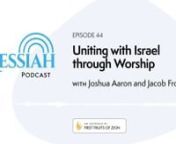 Around the world, followers of Yeshua are reconnecting with their Jewish roots, learning the Scriptures from a Jewish perspective and rekindling the church’s ancient relationship with Israel. One expression of this reconnection has been through music, as Jewish songs, psalms, and prayers slowly make their way back into expressions of faith in Yeshua. Our guest today is Joshua Aaron, renowned Messianic Jewish Israeli-American musician and worship leader, and he’s going to tell us his vision o