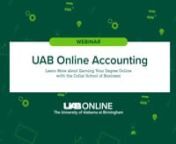 Accounting professionals hold crucial roles in the success of any business, and developing that expertise doesn&#39;t happen overnight. UAB Online’s Bachelor’s in Accounting and Master of Accounting (MAc) degree deliver an education that readies you for career success. During this webinar you will learn about job opportunities in accounting and how UAB’s programs prepare students for these opportunities.