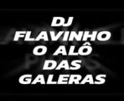 OS ULTIMOS DOS MOICANOSDJ FLAVINHO O ALÔ DAS GALERAS 2023.mp4 from dj alo
