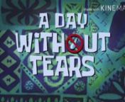 PeterAnimate Rants Season 1 #22 A Day Without Tears (An Episode From Spongebob Squarepants) from spongebob a day without