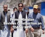 Prime Minister Reviews Construction on DASU HPP