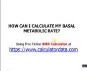 BMR Calculator: Your Basal Metabolic Rate (BMR)—the amount of energy spent while at rest in a neutrally temperate environment, and in a post-absorptive state (meaning that the digestive system is inactive, which requires about 12 hours of fasting) can be estimated by BMR Calculator.nnVisit: https://www.calculatordata.comnnFor more free online calculators like: nMortgage Calculator,nLoan Calculator,nAge Calculator,nDate Calculator,nFraction Calculator,nIntegral Calculator,nScientific Calculator