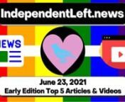 A new set of important stories in the early Tuesday, 6/23 IndependentLeft.News - your #1 source for ALL the best content on the political left in ONE place, free from corporate advertiser influence! Perspectives corporate media doesn&#39;t want you to hear.#SupportIndependentMedia #news #analysisnhttps://independentleft.news?edition_id=f2b7f310-d417-11eb-ae66-fa163e6ccaff&amp;utm_source=vimeo&amp;utm_medium=video&amp;utm_campaign=top-headlines-articles-summary-video&amp;utm_content=vimeo-top-headl