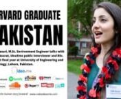 Rabia Nusrat, ideaXme public interviewer and environmental engineering student in her final year at University of Engineering and Technology, Lahore, Pakistan https://uet.edu.pk​interviews a very inspirational lady also originally from Pakistan. A sustainable development specialist, Laila Kasuri has more than nine years of experience in business development, investment planning, project finance, data analysis and project management in the water and natural resources sectors. She has worked f