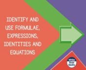 Spr8.1.13 - Identify and use formulae expressions identities and equations from formulae