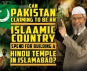 Can Pakistan Claiming to be an Islamic Country Spend forBuilding a Hindu Temple in Islamabad?nnLive Q&amp;A by Dr Zakir NaiknLADZ2-1-2 (Urdu Subtitle)nnnn#Pakistan #Claiming #Islamic #Country #Spend#Building #Hindu #Temple #Islamabad #Zakir #Naik #Zakirnaik #Drzakirnaik #Dr #Drzakirchannel #Allah #Allaah #God #Muslim #Islam #Islaam #Comparative #Religion #ComparativeReligion #Atheism #Atheist #Christianity #Christian #Hinduism #Hindu #Buddhism #Buddhist #Judaism #Jew #Sikhism #Sikh #Jainism #J