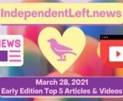 Check out top stories found in Sunday’s early IndependentLeft.news for 3/28 - your #1 source for ALL the best content on the political left, free from advertiser influence!nhttps://independentleft.news?edition_id=8a1e4260-8fba-11eb-96f6-fa163e6ccaff&amp;utm_source=vimeo&amp;utm_medium=video&amp;utm_campaign=top-headlines-video&amp;utm_content=vimeo-top-headlines-video-early-ed-03-28-21nnTop Headlines:n*John LaForge, CounterPunch: Accidental Apocalypse and Nuclear War on Drugsn*Scott Ludlam