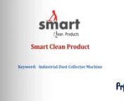 Smart Clean Products is a main name occupied with conveying a restrictive scope of Blower and Vacuum Cleaner. Established in the year 2014 at Coimbatore, Tamilnadu (India). Smart clean products Industries is the main undertaking designing and assembling organization in India with an emphasis on conveying practical and dependable answers for its clients across the globe in the space of powder and mass solids.nnSmart Clean Products are the best Industrial dust collector Machine manufacturers in Co