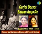 Garjat Barsat Sawan Aayo Re...(Barsaat Ki Raat-1960) sung by Bandana Ray and Preeti Sinha from barsat ki