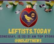 Check out the early Wednesday, 12/22 http://Leftists.today - the best content on the political left in ONE place, free from corporate advertiser influence! Smashing mega-corporate-controlled propaganda one narrative at a time… More at https://independentleft.news! #SupportIndependentMedia #M4M4ALL #news #analysis #leftists #GeneralStrike #FreeAssangeNOW #directaction #mutualaid #FreeCommanderX #FreeJonathanWallnnhttps://independentleftnews.substack.com/p/leftists-today-1222-early-edition?r=539