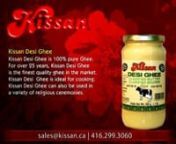 http://www.kissan.ca &#124; Kissan Desi Ghee is 100% pure Ghee. For over 25 years, Kissan Desi Ghee is the finest quality ghee in the market.Kissan DesiGhee is ideal for cooking. Kissan Desi Ghee can also be used in a variety of religious ceremonies.