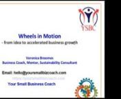 Wheels in Motion video is part of the 4Ps 1S Business Growth Accelerator programme from Your Small Business Coach for serviced-based businesses. nVideo includes slides to remind us, as business founders, owners or senior managementin SMEs, that the path between having an idea and being able to convert that indea into a business has many steps before we can invoice customers or clients.