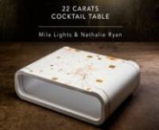 22 CARATS – COCKTAIL TABLE by Mila Lights &amp; Nathal ie Ryan