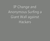 http://www.change-IP-Proxy.com Changing or hiding our IP serves as a brick wall or defense gate against hackers. With our location hidden at all times whenever we log into the Internet, we are able to surf the Web anonymously. nnIP change and anonymous surfing help preventmalicious attackers from prying into our private data while surfing online. nnAnonymous surfing is brought about by a web proxy that filters and manages our IP addresses every time we log onto the Internet. Anonymous proxies