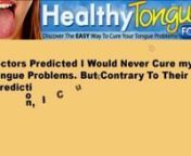 http://healthytongue.blog102.com - tongue problems - fissured tongue - numb tonguennThis might sounds like a relief, but I learned nfirst hand that it&#39;s a double edged sword. nnIt basically means that if you try to get help by ntypical means, you will be turned down on the basis nthat such conditions are only aesthetical and ntherefore not really important.nnI Felt Helpless with my Tongue Problemsnnulcers on tonguensore on tonguentongue painnblisters on tonguencracked tonguenbump on tongue