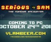 Coming to Steam and other digital distribution platforms on October 24th for &#36;4.99.nnVisit Vlambeer.com and Facebook.com/​SeriousSamFan for more information on Serious Sam: The Random Encounter! nnPull the trigger and watch the baddies scatter in Serious Sam’s first RPG adventure! Join Sam and his team of gun-wielding heroes on their majestic quest across time to once again bring down the vile Mental. Select your weapon of choice, take aim at the oncoming horde and unleash hell on legions of