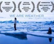 We Are WeathernA Film by Open Your Eyes &amp; ListennnCast and crew:nGirl: Hera Lind BirgisdottirnBoy: Kjartan Pall KjartanssonnGirl#2: Vera HilmarsdottirnBoy&#39;s voice: Birgir HilmarssonnnProduced by Open Your Eyes &amp; ListennWritten &amp; Directed by Maria KjartansnPhotography &amp; Editing by Maria KjartansnnMusic written, arranged &amp; produced by Biggi HilmarsnMusic &amp; Sound Recorded at Biggi Music Studios in Reykjavik, Feb - Mar 2012nnFilmed on location in Iceland in Dec 2011 by Maria