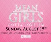 MEAN GIRLS are nothing new - they&#39;ve been around since the dawn of time. Learn how to deal with the MEAN GIRLS in your life...and...for crying out loud...don&#39;t BE one! Spread the word and invite all the girls in your life to end the summer SISTERHOOD STYLE! The event kicks off at 6:30 SHARP followed by an awesome after party with food trucks, photo opps &amp; other festivities! No need to sign up, just show up. Event is FREE, but bring some bucks for the food trucks! For all girls pre-teen to 11
