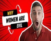 In this video, the speaker shares about how evil women can be.