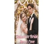 Substitute Bride, Sweet Love Full Movie from utopia brides