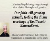 Our faith will grow by actually feeling the divine workings of God Tenchi-KanenoKami. 03-26-2024