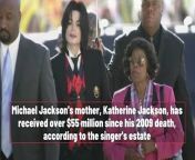 Michael Jackson's Estate has given $55M to his mother since his death from mother valley film
