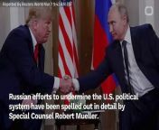 Russian efforts to undermine the U.S. political system have been spelled out in detail by Special Counsel Robert Mueller.