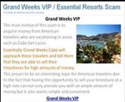 Grand Weeks VIP is being reported by many as a scam out of Cabo San Lucas.&#60;br/&#62;http://grandweeksscam.wordpress.com &#60;br/&#62;http://www.tripadvisor.ca/ShowTopic-g1-i10700-k5389827-Timeshare_resale_scam_in_Mexico-Timeshares_Vacation_Rentals.html&#60;br/&#62;Please use caution when considering Grand Weeks VIP